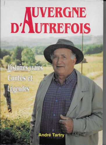 Auvergne D'autrefois. Histoires Vraies, Contes Et Légendes.