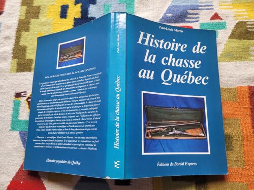 Histoire De La Chasse Au Québec Par Paul-Louis Martin. Editions Du Boréal Express. 1980