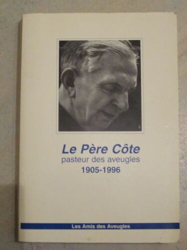Le Père Côte - Pasteur Des Aveugles, 1905-1996