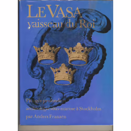 Le Vasa. Vaisseau Du Roi. Plongée Profonde Et Archéologie Sous Marine À Stockholm.