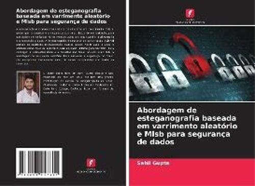 Abordagem De Esteganografia Baseada Em Varrimento Aleatório E Mlsb Para Segurança De Dados