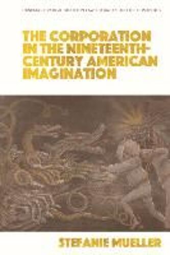 The Corporation In The Nineteenth-Century American Imagination