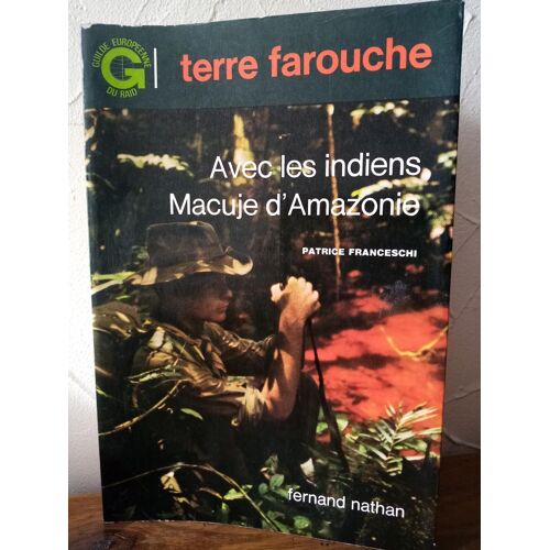 Terre Farouche, Avec Lec Indiens Macuje D'amazonie.