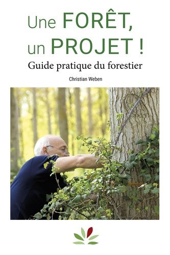 Une Forêt, Un Projet ! - Guide Pratique Du Forestier