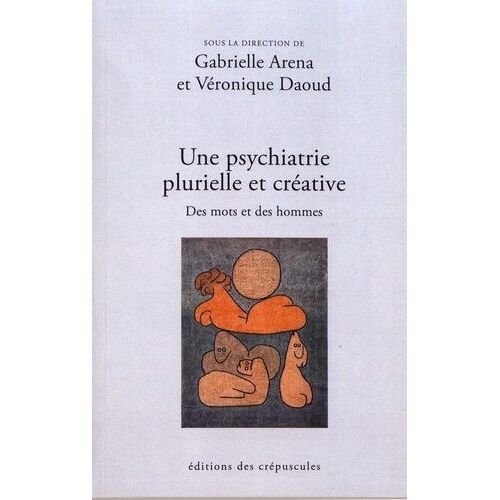 Une Psychiatrie Plurielle Et Créative - Des Mots Et Des Hommes