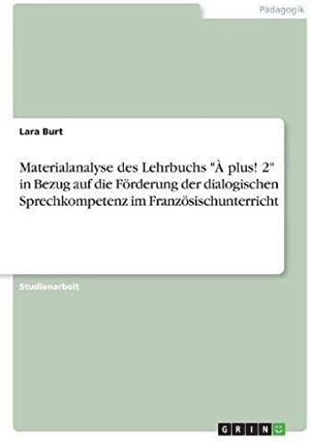 Materialanalyse Des Lehrbuchs "Ã¿ Plus! 2" In Bezug Auf Die Fã¶Rderung Der Dialogischen Sprechkompetenz Im Franzã¶Sischunterricht