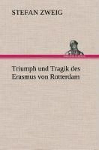 Triumph Und Tragik Des Erasmus Von Rotterdam
