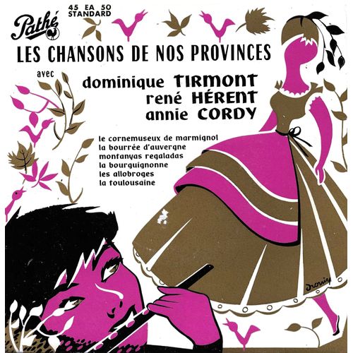 Dominique Tirmont René Hérent Annie Cordy : Les Chansons De Nos Provinces : Les Allobroges, La Bourguignonne, ... / Montantas Regaladas, La Bourrée D'auvergne-Montagnarde, Le Cornemuseux De Marmignol