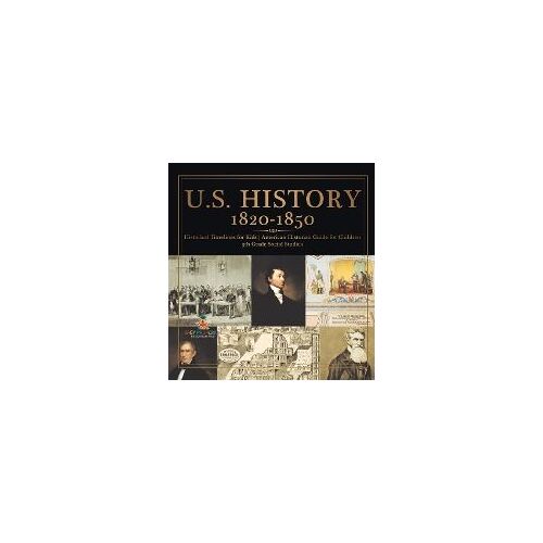 U.S. History 1820-1850 - Historical Timelines For Kids | American Historian Guide For Children | 5th Grade Social Studies