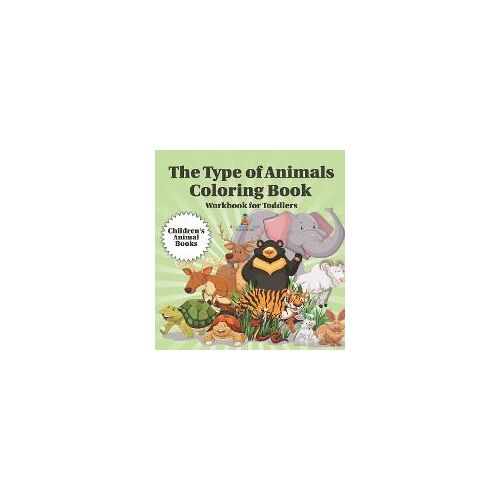The Type Of Animals Coloring Book - Workbook For Toddlers | Children's Animal Books