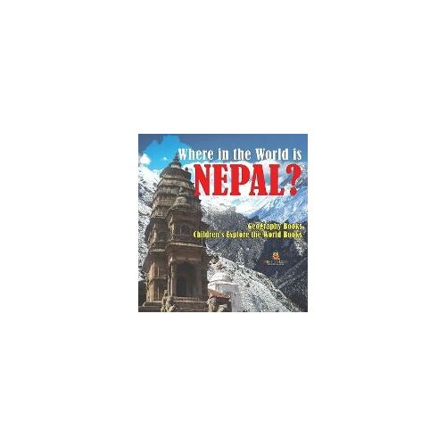 Where In The World Is Nepal? Geography Books | Children's Explore The World Books