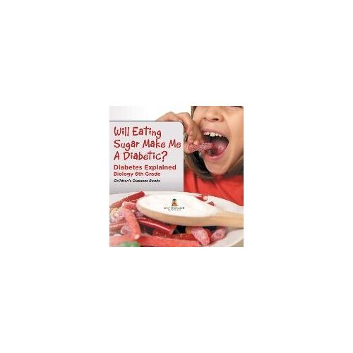 Will Eating Sugar Make Me A Diabetic? Diabetes Explained - Biology 6th Grade | Children's Diseases Books