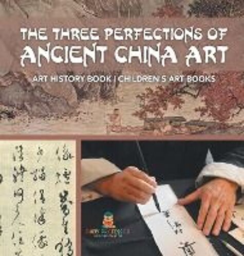 The Three Perfections Of Ancient China Art - Art History Book | Children's Art Books