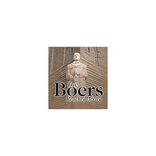 The Boers Reached Africa - Ancient History Illustrated Grade 4 | Children's Ancient History
