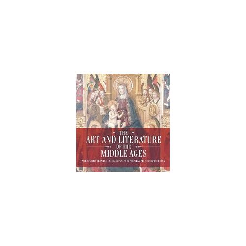 The Art And Literature Of The Middle Ages - Art History Lessons | Children's Arts, Music & Photography Books