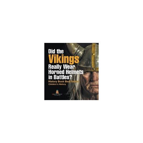 Did The Vikings Really Wear Horned Helmets In Battles? History Book Best Sellers | Children's History