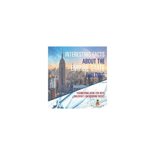 Interesting Facts About The Empire State Building - Engineering Book For Boys | Children's Engineering Books