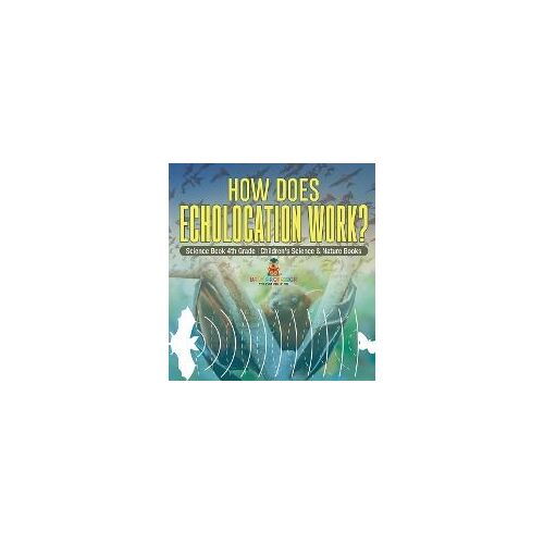 How Does Echolocation Work? Science Book 4th Grade | Children's Science & Nature Books
