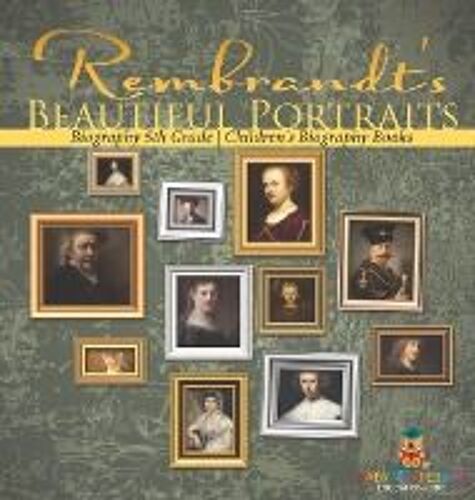 Rembrandt's Beautiful Portraits - Biography 5th Grade | Children's Biography Books