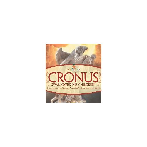 Cronus Swallowed His Children! Mythology 4th Grade | Children's Greek & Roman Books