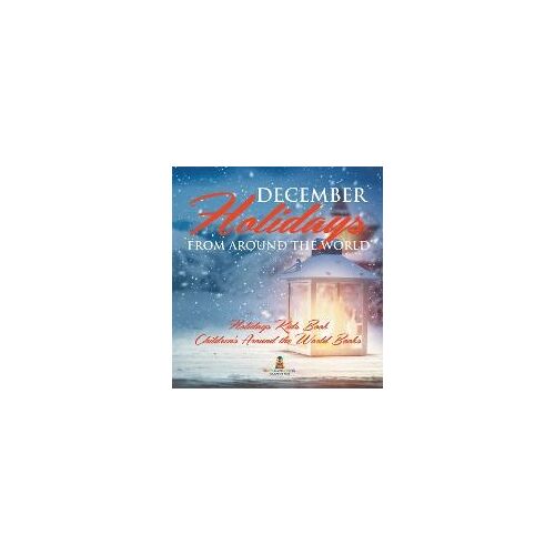 December Holidays From Around The World - Holidays Kids Book | Children's Around The World Books