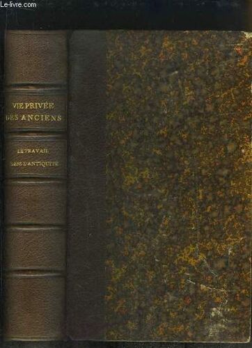 La Vie Privée Des Anciens. Le Travail Dans L'antiquité.