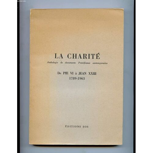 La Charite. Anthologie De Documents Pontificaux Contemporains. De Pie Vi A Jean Xxiii 1789-1963
