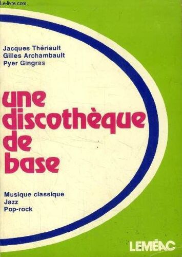Une Discothèque De Base : Musique Classique - Jazz - Pop-Rock (Collection: Les Beaux-Arts)