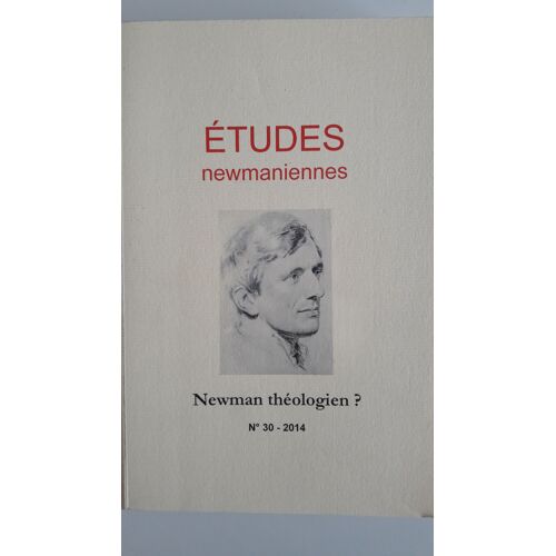 Etudes Newmaniennes N°30 - Newman Théologien ?