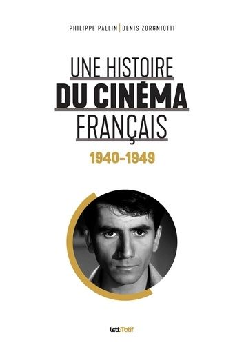 Une Histoire Du Cinéma Français - Tome 2, 1940-1949
