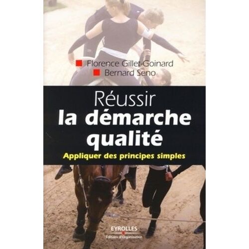 Réussir La Démarche Qualité - Appliquer Des Principes Simples
