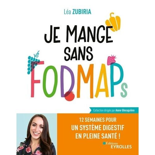 Je Mange Sans Fodmaps - 12 Semaines Pour Un Système Digestif En Pleine Santé !