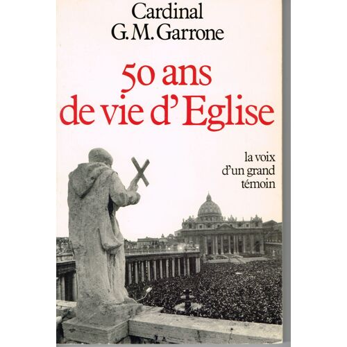 Cinquante Ans De Vie D'eglise : La Voix D'un Grand Témoin