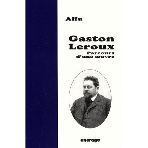 Gaston Leroux - Parcours D'une Oeuvre