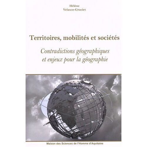 Territoires, Mobilités Et Sociétés - Contradictions Géographiques Et Enjeux Pour La Géographie