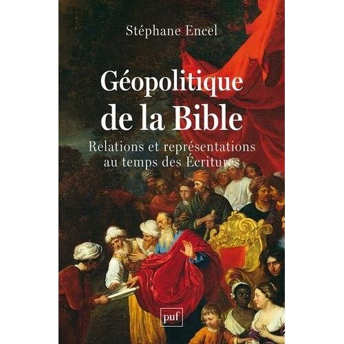 Géopolitique De La Bible - Relations Et Représentations Au Temps Des Ecritures