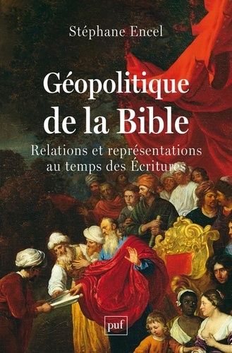 Géopolitique De La Bible - Relations Et Représentations Au Temps Des Ecritures