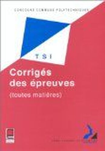 Concours Communs Polytechniques - Corrigés Des Épreuves Filière Tsi 1999