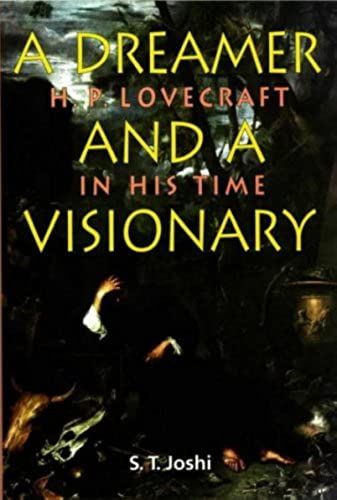 A Dreamer & A Visionary: H. P. Lovecraft In His Time