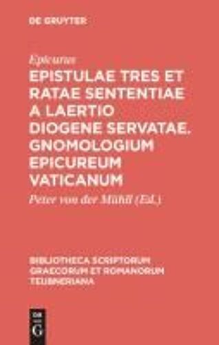 Epistulae Tres Et Ratae Sententiae A Laertio Diogene Servatae. Gnomologium Epicureum Vaticanum
