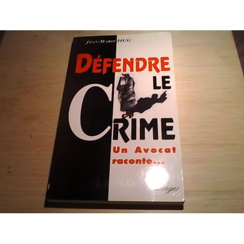 Défendre Le Crime, Un Avocat Raconte