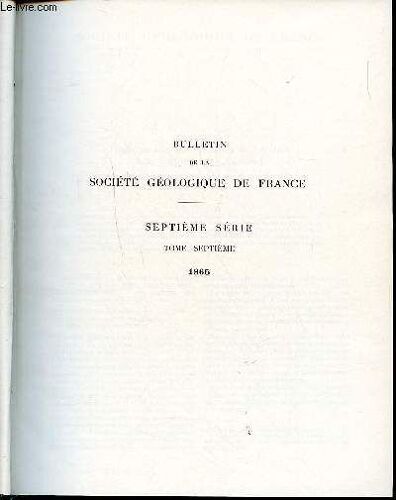 Bulletin De La Société Géologique De France 7è Série Tome Septième 1965 Sommaire: Les Séries Marno-Micacées Du Synclinal Du Reposoir; Extraction Des Fractions Granulométriques D Un Sédiment; Algues(...)