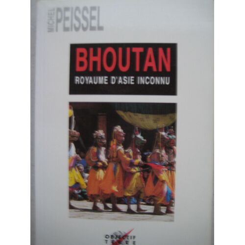 Bhoutan Royaume D'asie Inconnu - Ed. Objectif Terre