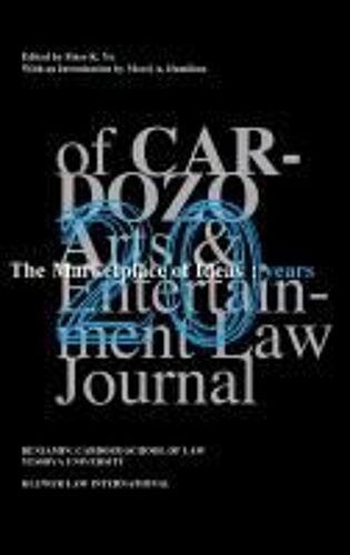 The Marketplace Of Ideas: 20 Years Of Cardozo Arts And Entertainment Law Journal: 20 Years Of Cardozo Arts And Entertainment Law Journal