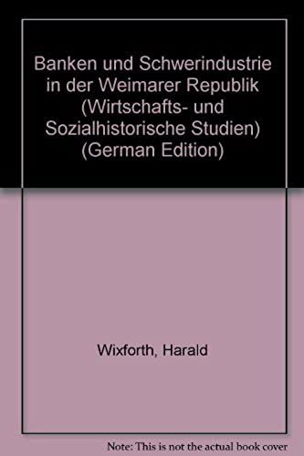 Banken Und Schwerindustrie In Der Weimarer Republik (Wirtschafts- Und Sozialhistorische Studien) (German Edition)