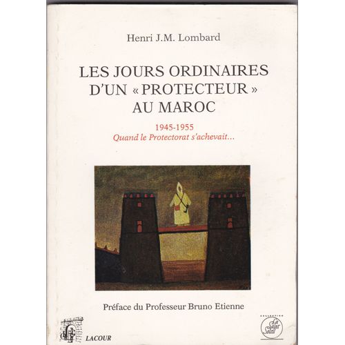 Les Jours Ordinaires D'un Protecteur Au Maroc - Quand Le Protectorat S'achevait