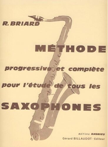 Méthode Progressive Et Complète Pour L’Étude De Tous Les Saxophones, R. Briard, Éditions Andrieu