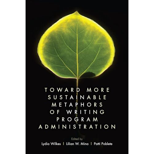 Toward More Sustainable Metaphors Of Writing Program Administration