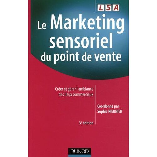 Le Marketing Sensoriel Du Point De Vente - Créer Et Gérer L'ambiance Des Lieux Commerciaux