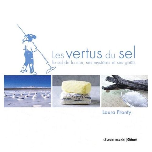 Les Vertus Du Sel - Le Sel De La Mer, Ses Mystères Et Ses Goûts